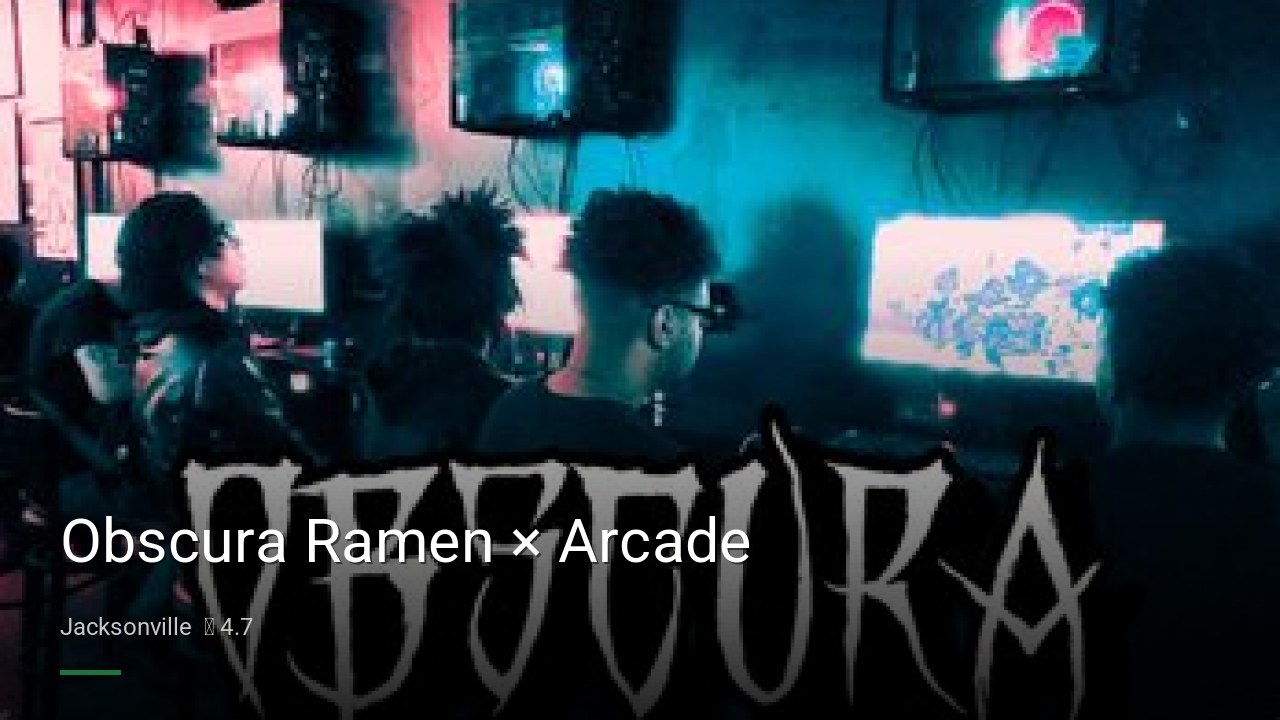 Obscura Ramen × Arcade - Sports Bars in Jacksonville