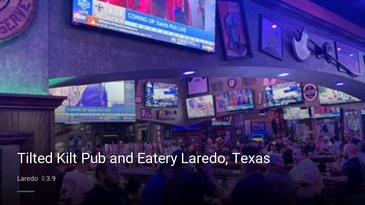 Tilted Kilt Pub and Eatery Laredo, Texas - Sports Bars in Laredo