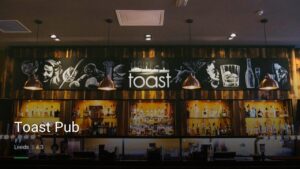 Toast Pub — Pubs in Leeds